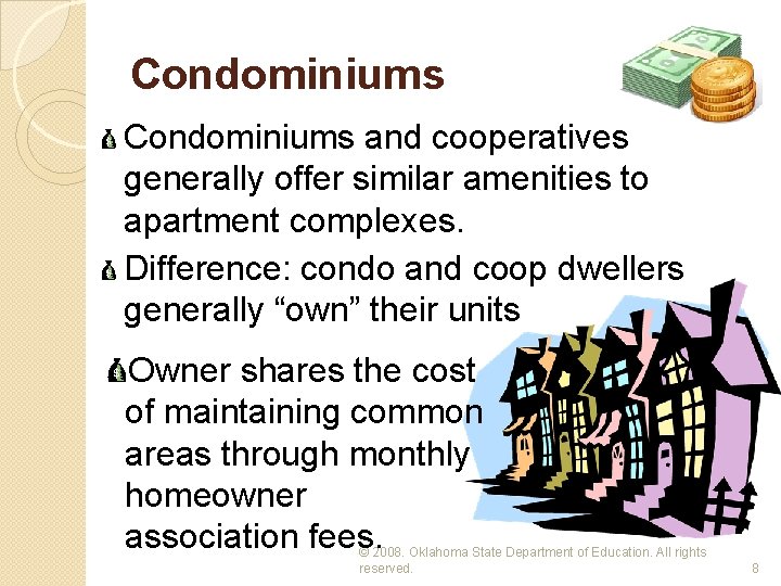 Condominiums and cooperatives generally offer similar amenities to apartment complexes. Difference: condo and coop