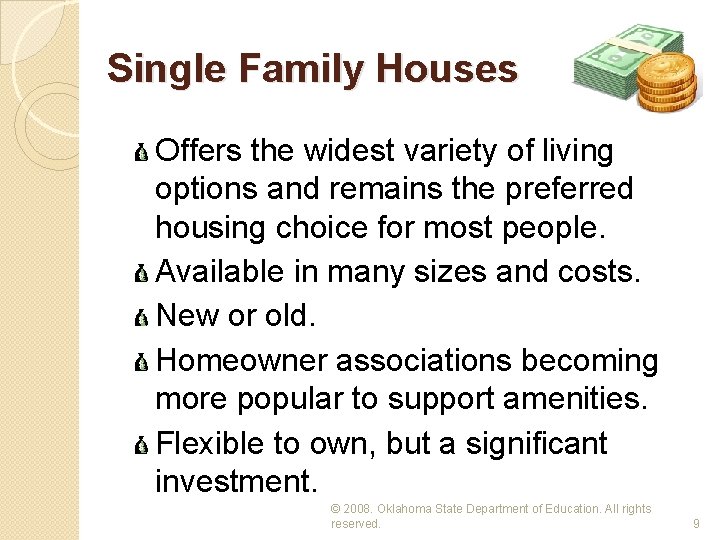 Single Family Houses Offers the widest variety of living options and remains the preferred