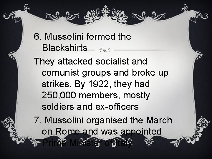 6. Mussolini formed the Blackshirts They attacked socialist and comunist groups and broke up