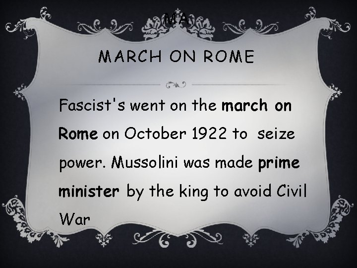 MA MARCH ON ROME Fascist's went on the march on Rome on October 1922