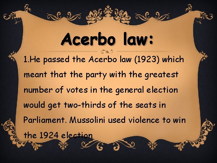Acerbo law: 1. He passed the Acerbo law (1923) which meant that the party