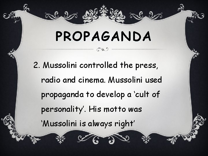PROPAGANDA 2. Mussolini controlled the press, radio and cinema. Mussolini used propaganda to develop