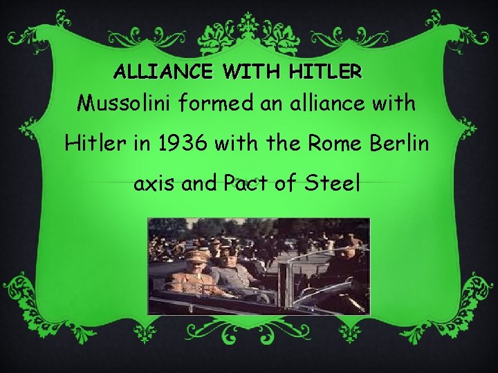 ALLIANCE WITH HITLER Mussolini formed an alliance with Hitler in 1936 with the Rome