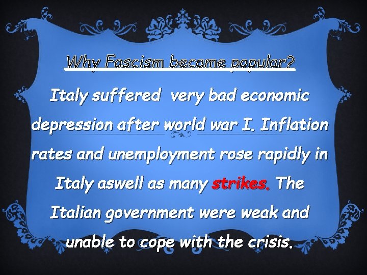 Why Fascism became popular? Italy suffered very bad economic depression after world war I.