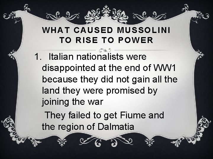 WHAT CAUSED MUSSOLINI TO RISE TO POWER 1. Italian nationalists were disappointed at the