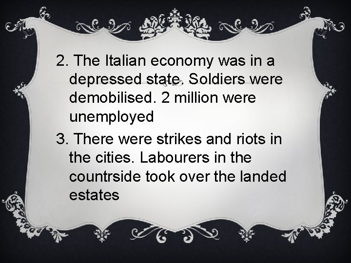2. The Italian economy was in a depressed state. Soldiers were demobilised. 2 million