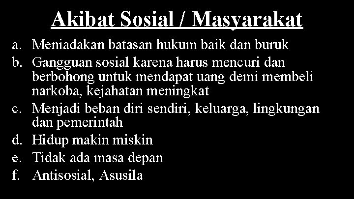 Akibat Sosial / Masyarakat a. Meniadakan batasan hukum baik dan buruk b. Gangguan sosial