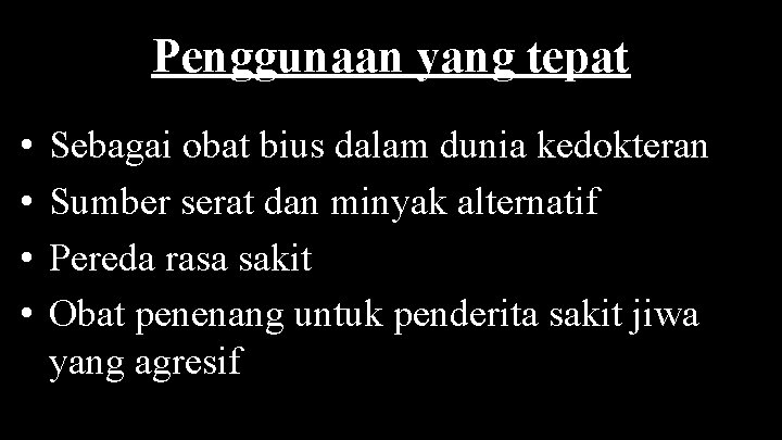 Penggunaan yang tepat • • Sebagai obat bius dalam dunia kedokteran Sumber serat dan