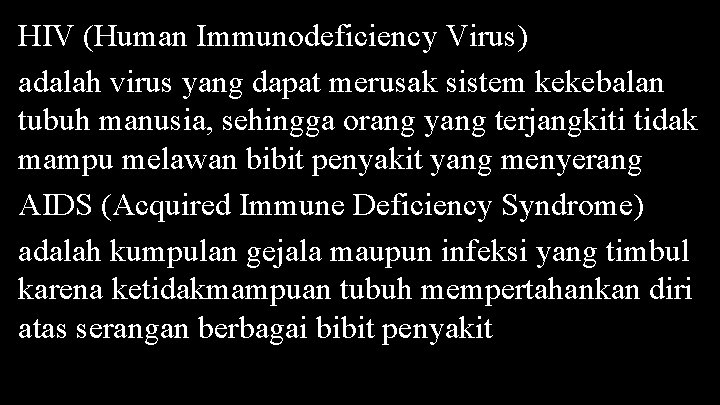 HIV (Human Immunodeficiency Virus) adalah virus yang dapat merusak sistem kekebalan tubuh manusia, sehingga