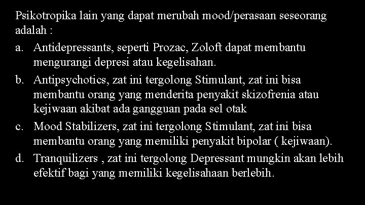 Psikotropika lain yang dapat merubah mood/perasaan seseorang adalah : a. Antidepressants, seperti Prozac, Zoloft