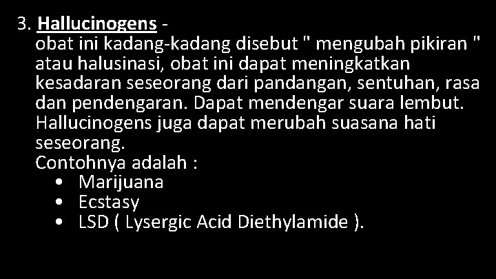 3. Hallucinogens obat ini kadang-kadang disebut " mengubah pikiran " atau halusinasi, obat ini