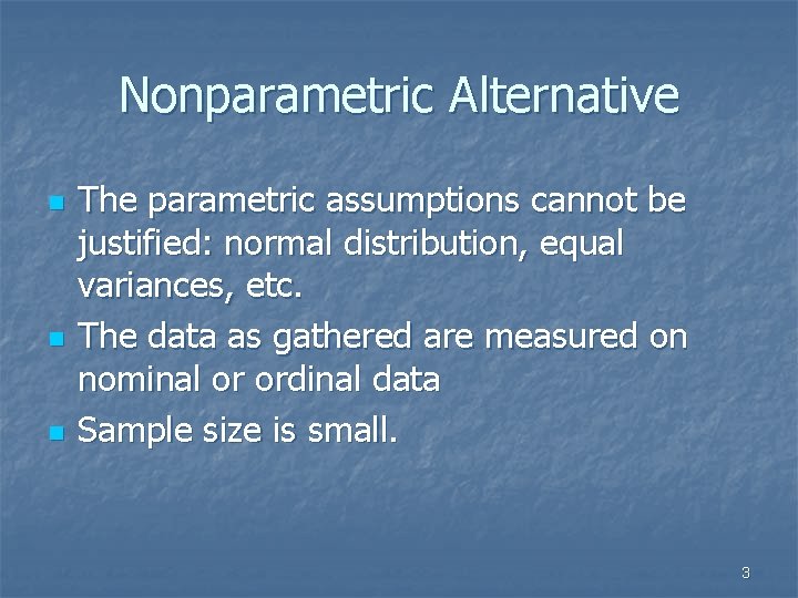 Nonparametric Alternative n n n The parametric assumptions cannot be justified: normal distribution, equal