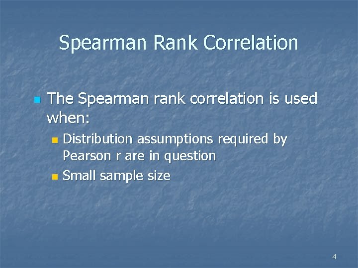 Spearman Rank Correlation n The Spearman rank correlation is used when: Distribution assumptions required