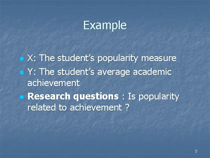 Example n n n X: The student’s popularity measure Y: The student’s average academic