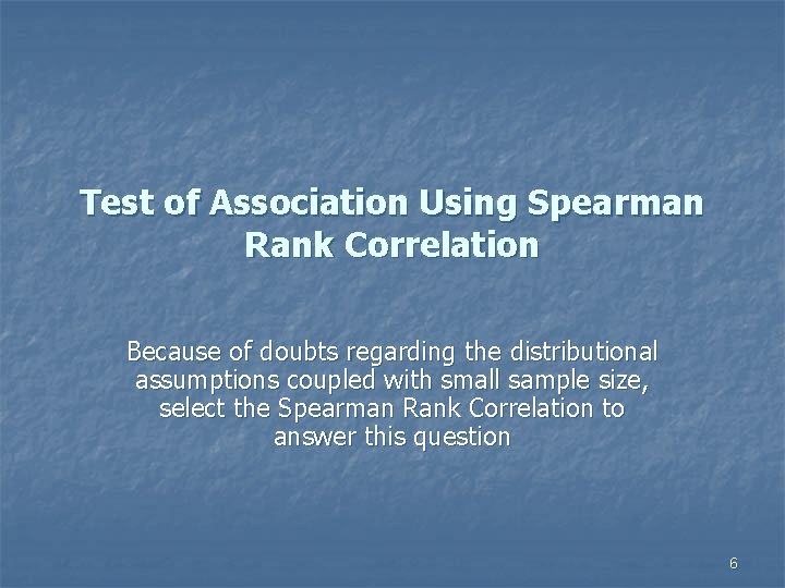 Test of Association Using Spearman Rank Correlation Because of doubts regarding the distributional assumptions