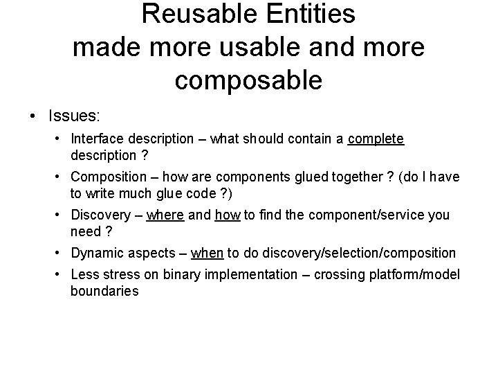 Reusable Entities made more usable and more composable • Issues: • Interface description –