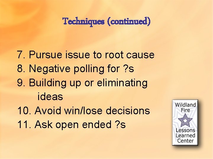 Techniques (continued) 7. Pursue issue to root cause 8. Negative polling for ? s
