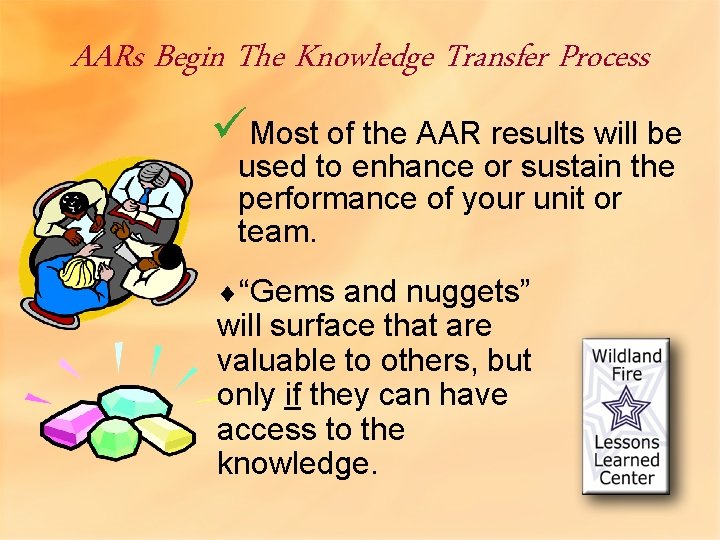 AARs Begin The Knowledge Transfer Process üMost of the AAR results will be used