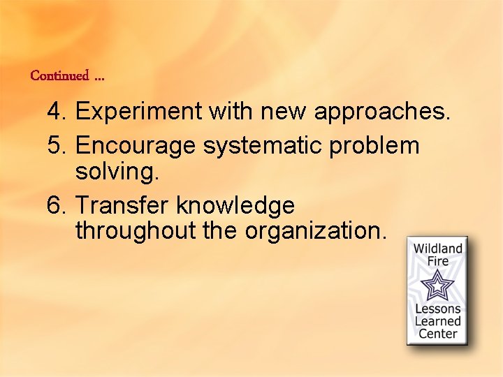 Continued … 4. Experiment with new approaches. 5. Encourage systematic problem solving. 6. Transfer