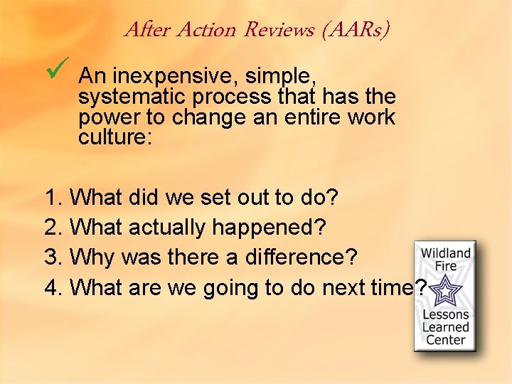 After Action Reviews (AARs) ü An inexpensive, simple, systematic process that has the power