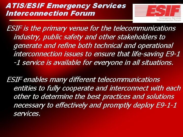 ATIS/ESIF Emergency Services Interconnection Forum ESIF is the primary venue for the telecommunications industry,