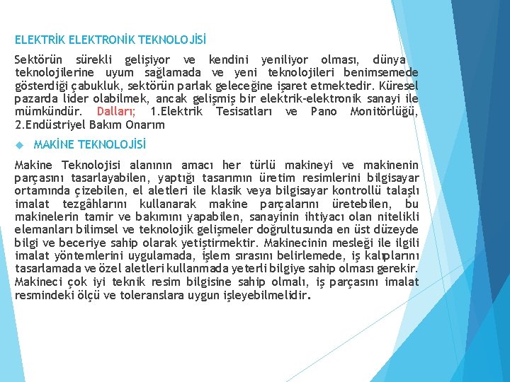 ELEKTRİK ELEKTRONİK TEKNOLOJİSİ Sektörün sürekli gelişiyor ve kendini yeniliyor olması, dünya teknolojilerine uyum sağlamada