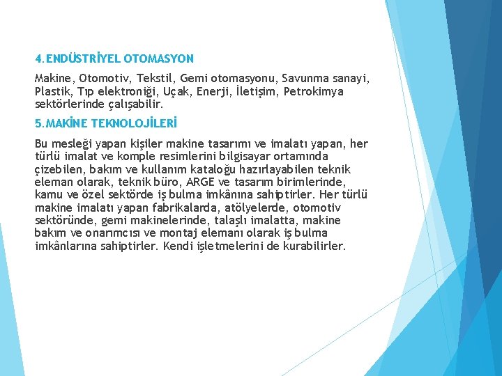 4. ENDÜSTRİYEL OTOMASYON Makine, Otomotiv, Tekstil, Gemi otomasyonu, Savunma sanayi, Plastik, Tıp elektroniği, Uçak,