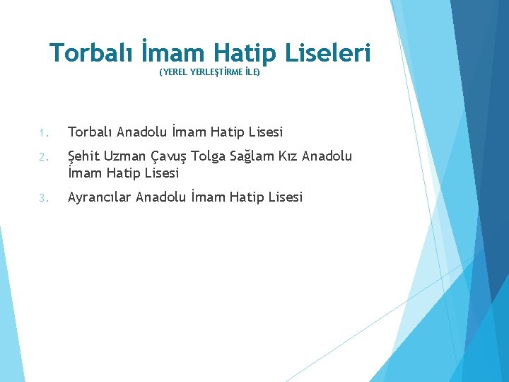 Torbalı İmam Hatip Liseleri (YEREL YERLEŞTİRME İLE) 1. Torbalı Anadolu İmam Hatip Lisesi 2.