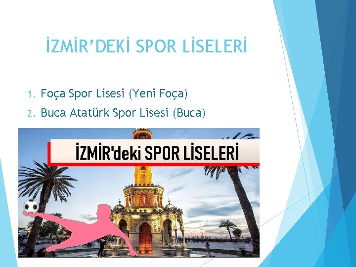 İZMİR’DEKİ SPOR LİSELERİ 1. Foça Spor Lisesi (Yeni Foça) 2. Buca Atatürk Spor Lisesi