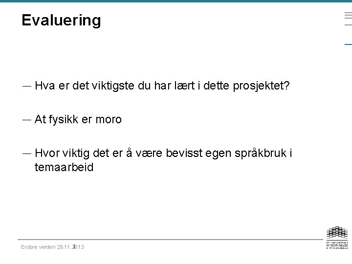 Evaluering — Hva er det viktigste du har lært i dette prosjektet? — At