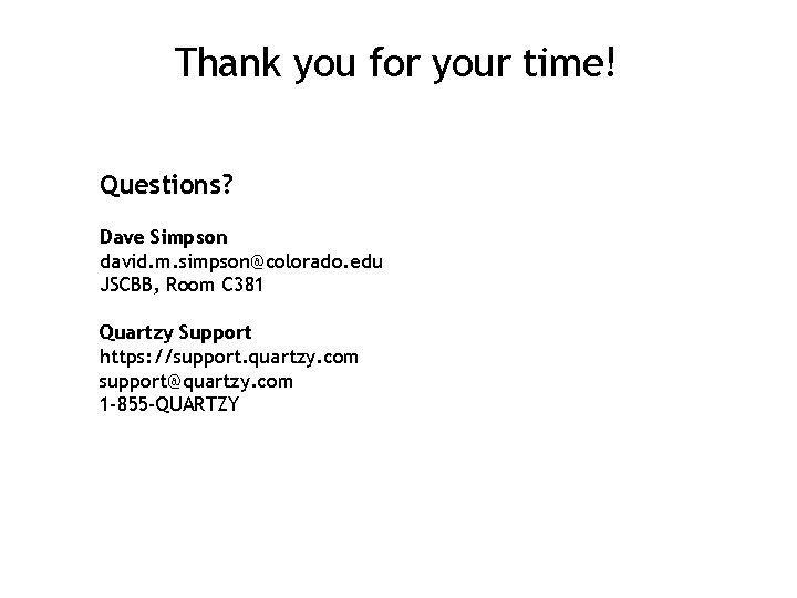 Thank you for your time! Questions? Dave Simpson david. m. simpson@colorado. edu JSCBB, Room