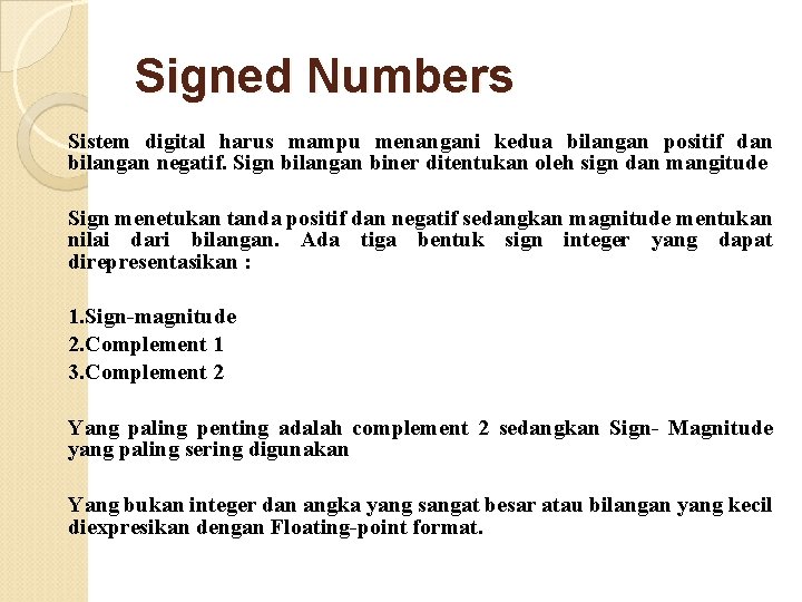 Signed Numbers Sistem digital harus mampu menangani kedua bilangan positif dan bilangan negatif. Sign