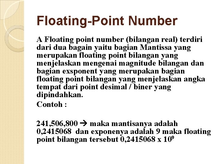 Floating-Point Number A Floating point number (bilangan real) terdiri dari dua bagain yaitu bagian