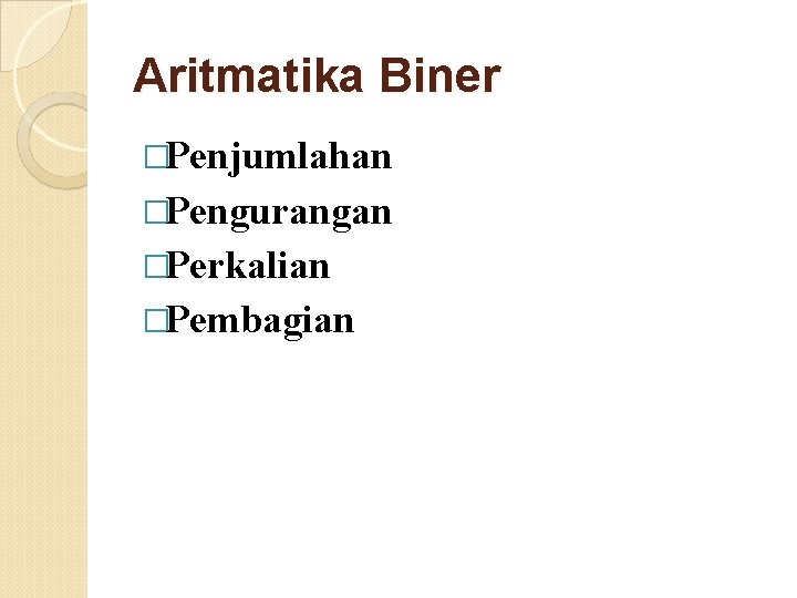 Aritmatika Biner �Penjumlahan �Pengurangan �Perkalian �Pembagian 3 