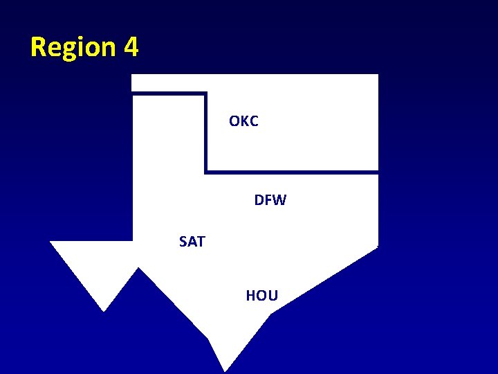 Region 4 OKC DFW SAT HOU 