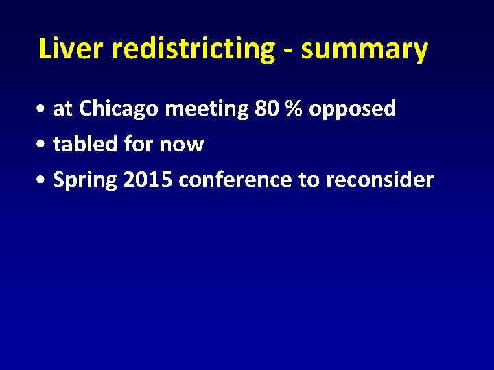 Liver redistricting - summary • at Chicago meeting 80 % opposed • tabled for