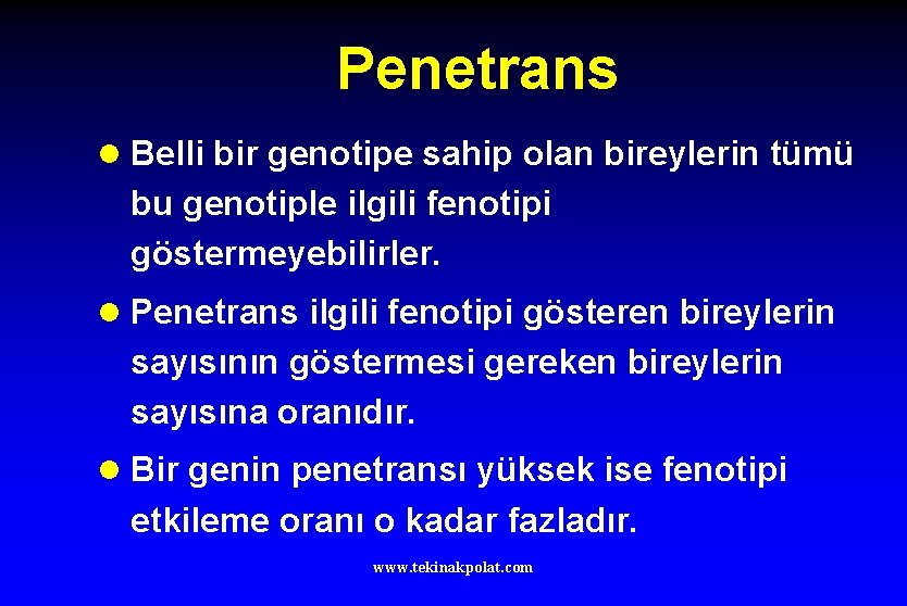 Penetrans l Belli bir genotipe sahip olan bireylerin tümü bu genotiple ilgili fenotipi göstermeyebilirler.