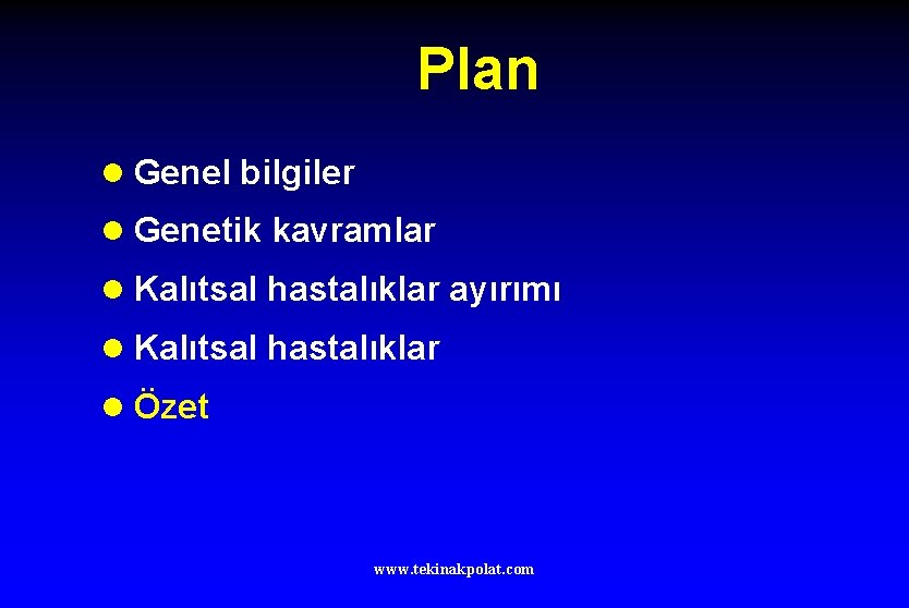 Plan l Genel bilgiler l Genetik kavramlar l Kalıtsal hastalıklar ayırımı l Kalıtsal hastalıklar