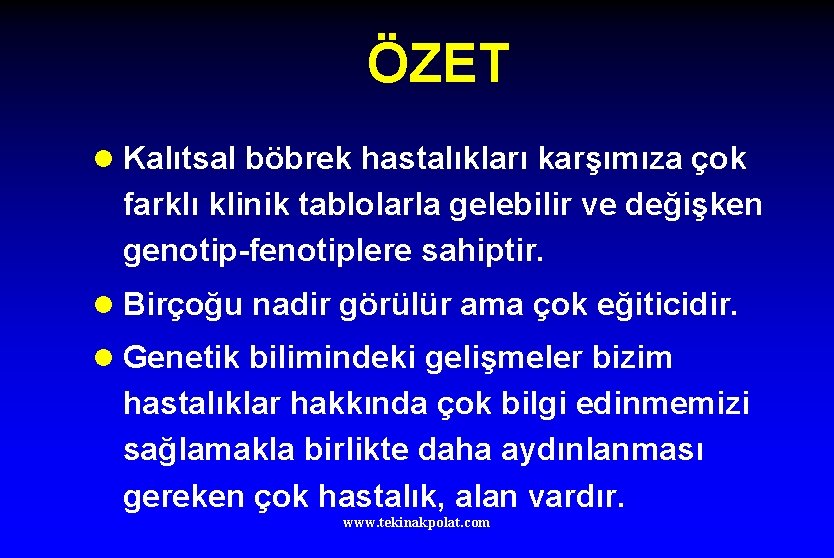 ÖZET l Kalıtsal böbrek hastalıkları karşımıza çok farklı klinik tablolarla gelebilir ve değişken genotip-fenotiplere