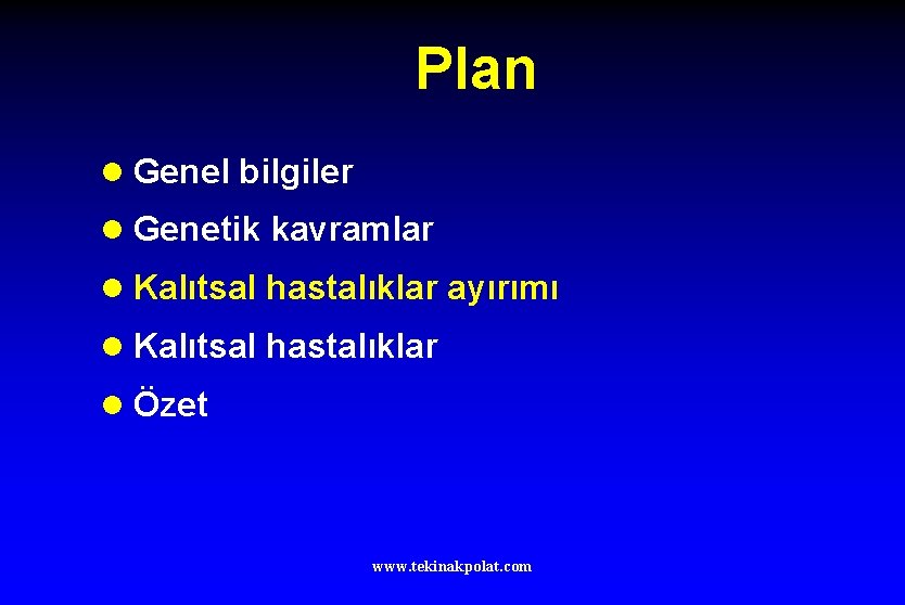 Plan l Genel bilgiler l Genetik kavramlar l Kalıtsal hastalıklar ayırımı l Kalıtsal hastalıklar