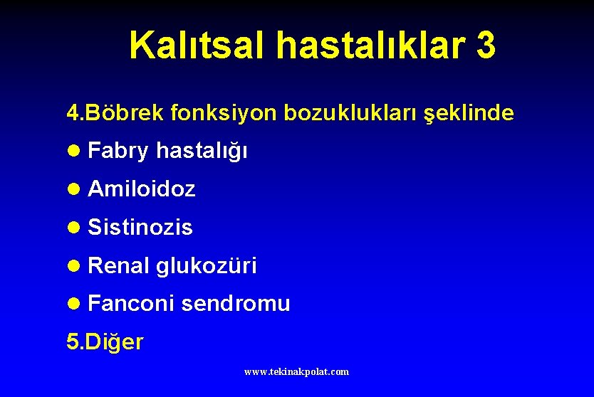 Kalıtsal hastalıklar 3 4. Böbrek fonksiyon bozuklukları şeklinde l Fabry hastalığı l Amiloidoz l