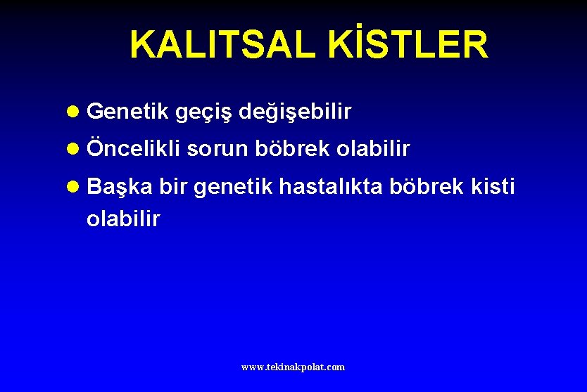 KALITSAL KİSTLER l Genetik geçiş değişebilir l Öncelikli sorun böbrek olabilir l Başka bir