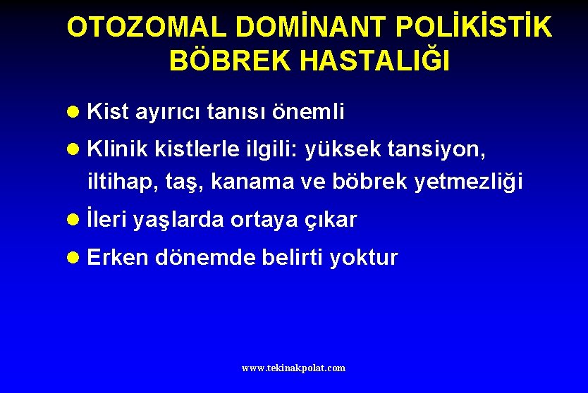 OTOZOMAL DOMİNANT POLİKİSTİK BÖBREK HASTALIĞI l Kist ayırıcı tanısı önemli l Klinik kistlerle ilgili: