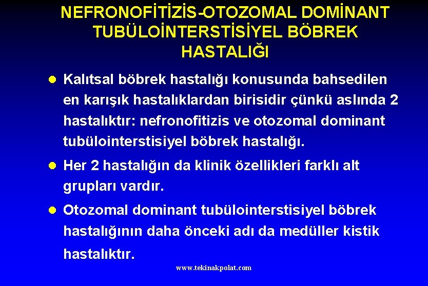 NEFRONOFİTİZİS-OTOZOMAL DOMİNANT TUBÜLOİNTERSTİSİYEL BÖBREK HASTALIĞI l Kalıtsal böbrek hastalığı konusunda bahsedilen en karışık hastalıklardan