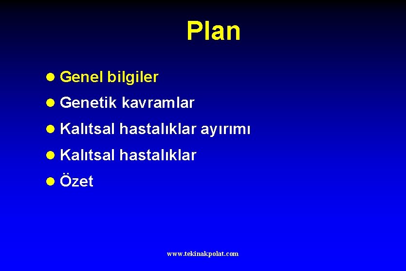 Plan l Genel bilgiler l Genetik kavramlar l Kalıtsal hastalıklar ayırımı l Kalıtsal hastalıklar