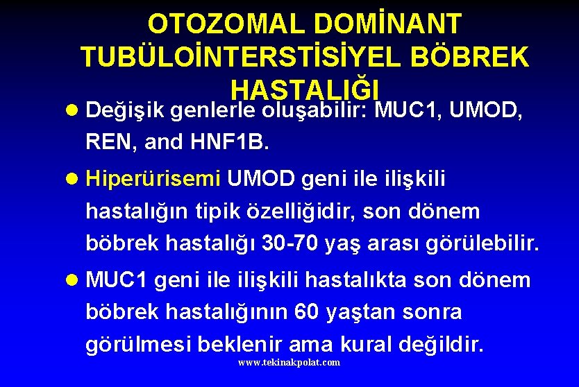 OTOZOMAL DOMİNANT TUBÜLOİNTERSTİSİYEL BÖBREK HASTALIĞI l Değişik genlerle oluşabilir: MUC 1, UMOD, REN, and