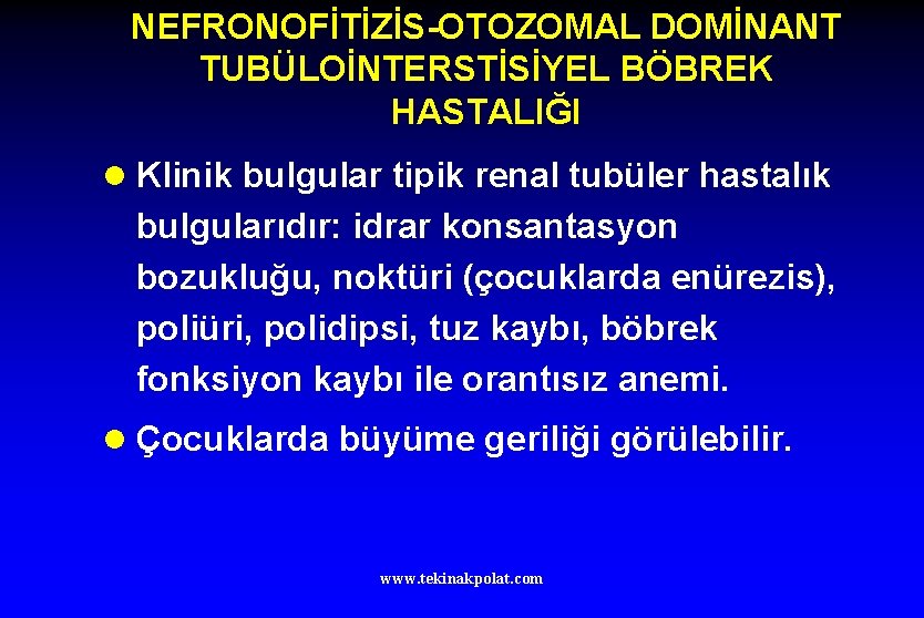 NEFRONOFİTİZİS-OTOZOMAL DOMİNANT TUBÜLOİNTERSTİSİYEL BÖBREK HASTALIĞI l Klinik bulgular tipik renal tubüler hastalık bulgularıdır: idrar