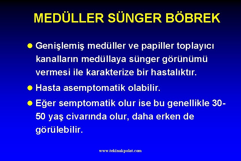 MEDÜLLER SÜNGER BÖBREK l Genişlemiş medüller ve papiller toplayıcı kanalların medüllaya sünger görünümü vermesi