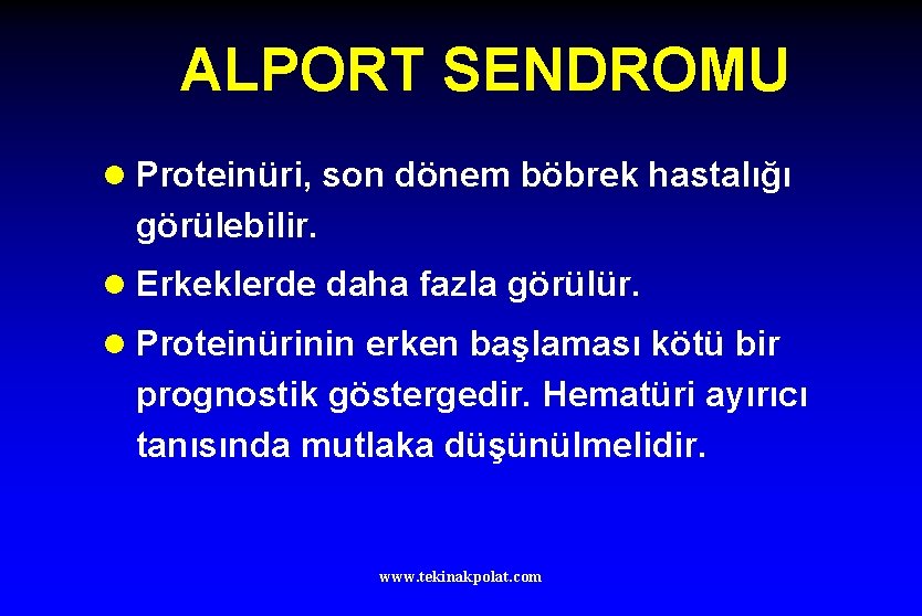 ALPORT SENDROMU l Proteinüri, son dönem böbrek hastalığı görülebilir. l Erkeklerde daha fazla görülür.