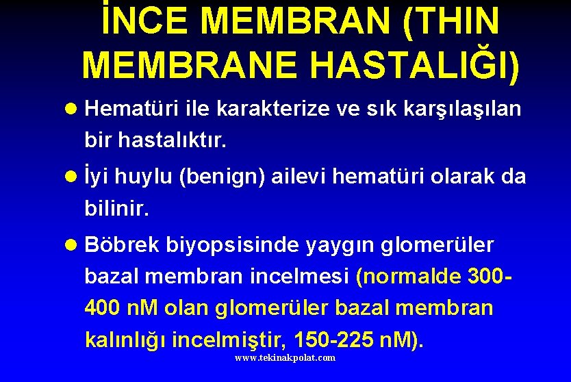 İNCE MEMBRAN (THIN MEMBRANE HASTALIĞI) l Hematüri ile karakterize ve sık karşılan bir hastalıktır.